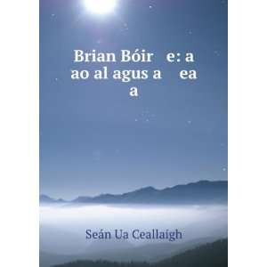  Brian BÃ³ir e a aoÄ¡al agus a ea a SeÃ¡n Ua Ceallaigh Books