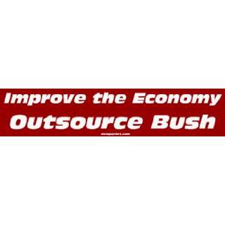  Improve the Economy Outsource Bush Bumper Sticker 