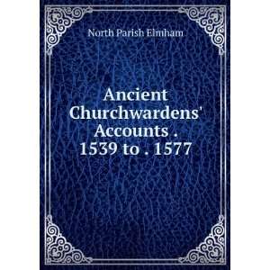   Churchwardens Accounts . 1539 to . 1577 North Parish Elmham Books