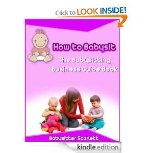 How to Babysit (The Babysitting Business Guide Book) Babysitter 
