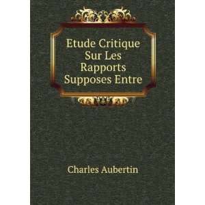   Critique Sur Les Rapports Supposes Entre Charles Aubertin Books