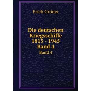   deutschen Kriegsschiffe 1815   1945. Band 4 Erich GrÃ¶ner Books