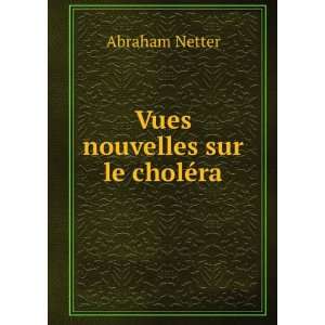  Vues nouvelles sur le cholÃ©ra Abraham Netter Books