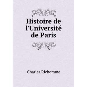    Histoire de lUniversitÃ© de Paris Charles Richomme Books