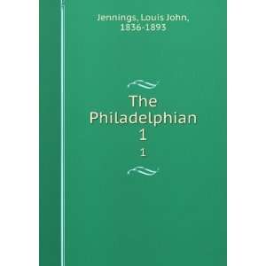    The Philadelphian. 1 Louis John, 1836 1893 Jennings Books