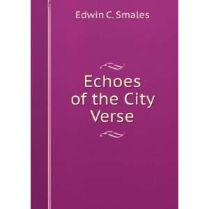  Echoes of the City Verse. Edwin C. Smales Books