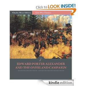 General Edward Porter Alexander and the Overland Campaign Account of 