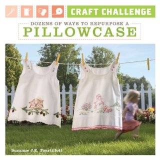 Craft Challenge Dozens of Ways to Repurpose a Pillowcase by Suzanne 