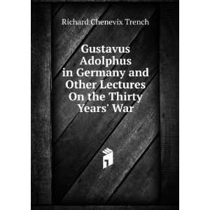  Gustavus Adolphus in Germany and Other Lectures On the 