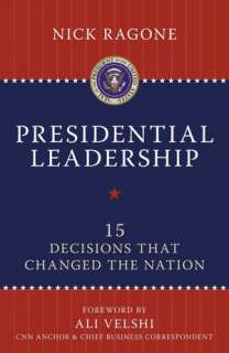   Presidential Leadership 15 Decisions That Changed 