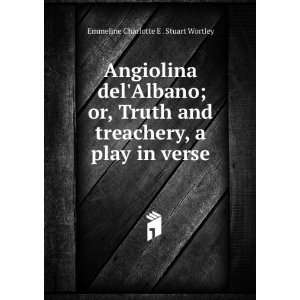  Angiolina delAlbano; or, Truth and treachery, a play in 