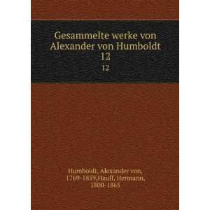   12 Alexander von, 1769 1859,Hauff, Hermann, 1800 1865 Humboldt Books