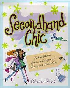 Secondhand Chic Finding Fabulous Fashion at Consignment, Vintage, and 
