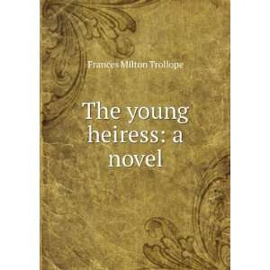  The young heiress a novel Frances Milton Trollope Books