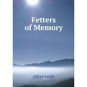  Fetters of memory; a novel Alfred Leigh Books