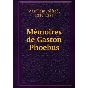  MÃ©moires de Gaston Phoebus Alfred, 1827 1886 Assollant Books
