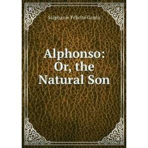  Alphonso Or, the Natural Son StÃ©phanie FÃ©licitÃ 