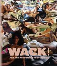 WACK Art and the Feminist Revolution, (0914357999), Cornelia Butler 