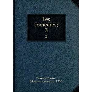    Les comedies;. 3 Dacier, Madame (Anne), d. 1720 Terence Books