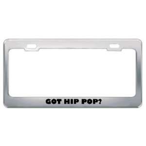 Got Hip Pop? Music Musical Instrument Metal License Plate Frame Holder 