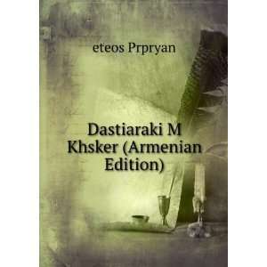    Dastiaraki M Khsker (Armenian Edition) eteos Prpryan Books