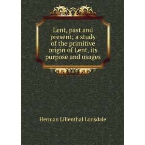 past and present; a study of the primitive origin of Lent, its purpose 