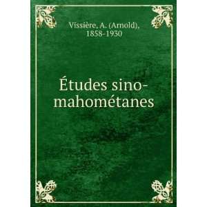  ?tudes sino mahomÃ©tanes A. (Arnold), 1858 1930 VissiÃ¨re Books