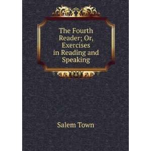  The Fourth Reader; Or, Exercises in Reading and Speaking 