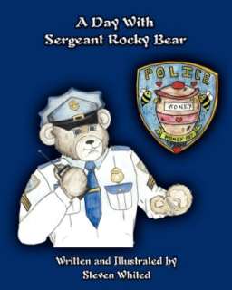   A Day With Sergeant Rocky Bear by Steven Whited 