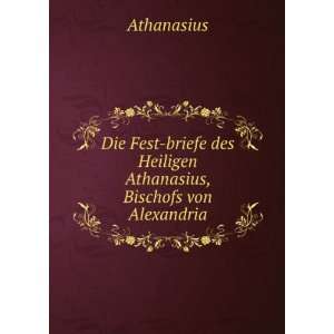   des Heiligen Athanasius, Bischofs von Alexandria Athanasius Books