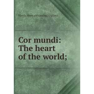  Cor mundi The heart of the world; Nicola [from old 