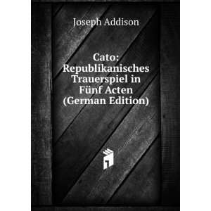   FÃ¼nf Acten (German Edition) (9785874382308) Joseph Addison Books