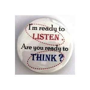  Im Ready to Listen. Are you Ready to Think? button 