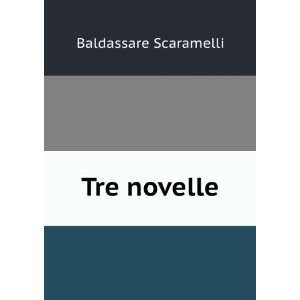 Tre novelle Baldassare Scaramelli  Books