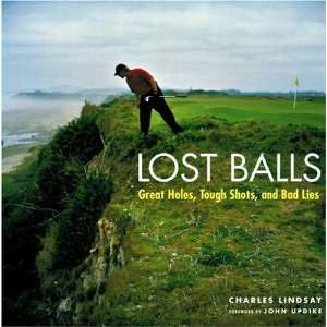  Lost Balls Great Holes, Tough Shots, and Bad Lies 