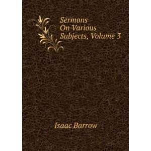 Sermons On Various Subjects, Volume 3 Isaac Barrow Books