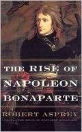   The Rise of Napoleon Bonaparte by Robert Asprey 