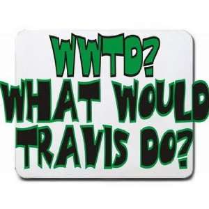  WWTD? What would Travis do? Mousepad