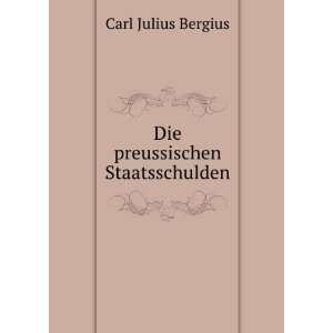    Die preussischen Staatsschulden Carl Julius Bergius Books