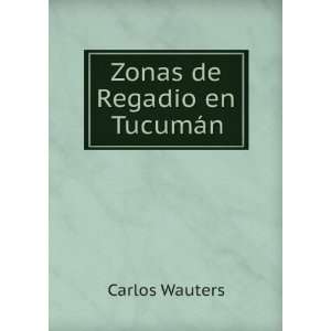  Zonas de Regadio en TucumÃ¡n Carlos Wauters Books