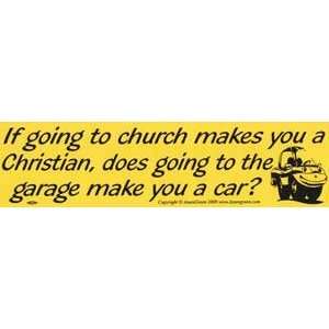   To Church Makes You A Christian Bumber Sticker 