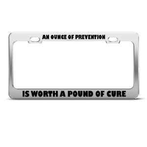 Ounce Prevention Worth Pound Cure Humor Funny Metal license plate 