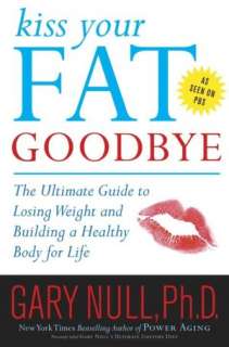   Kiss Your Fat Goodbye The Ultimate Guide to Losing 