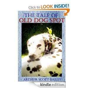 The Tale of Old Dog Spot (Annotated) ARTHUR SCOTT BAILEY  