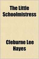 The Little Schoolmistress Cleburne Lee Hayes