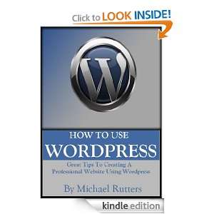 How To Use Wordpress   Great Tips To Creating a Professional Website 