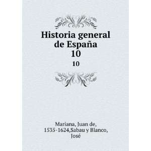   10 Juan de, 1535 1624,Sabau y Blanco, JosÃ© Mariana Books