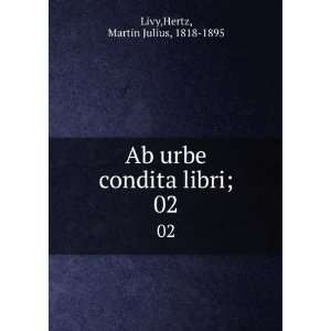   Ab urbe condita libri;. 02 Hertz, Martin Julius, 1818 1895 Livy