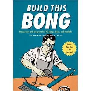   and Diagrams for 40 Bongs, Pipes, and Hookahs (Diy)  Author  Books