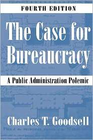 The Case For Bureaucracy A Public Administration Polemic, 4th Edition 